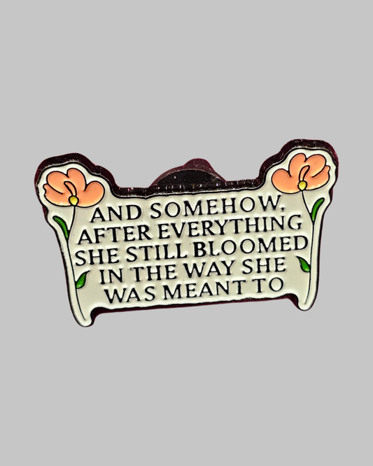 She Still Bloomed Brooch Enamel Pin