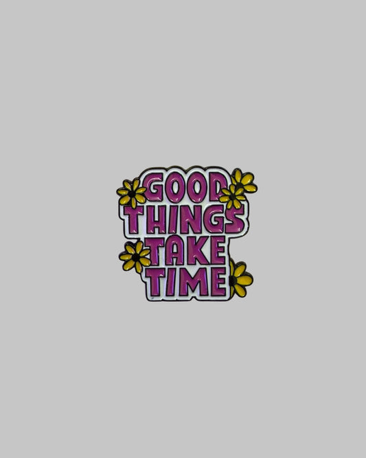 Good Things Take Time Enamel Pin
