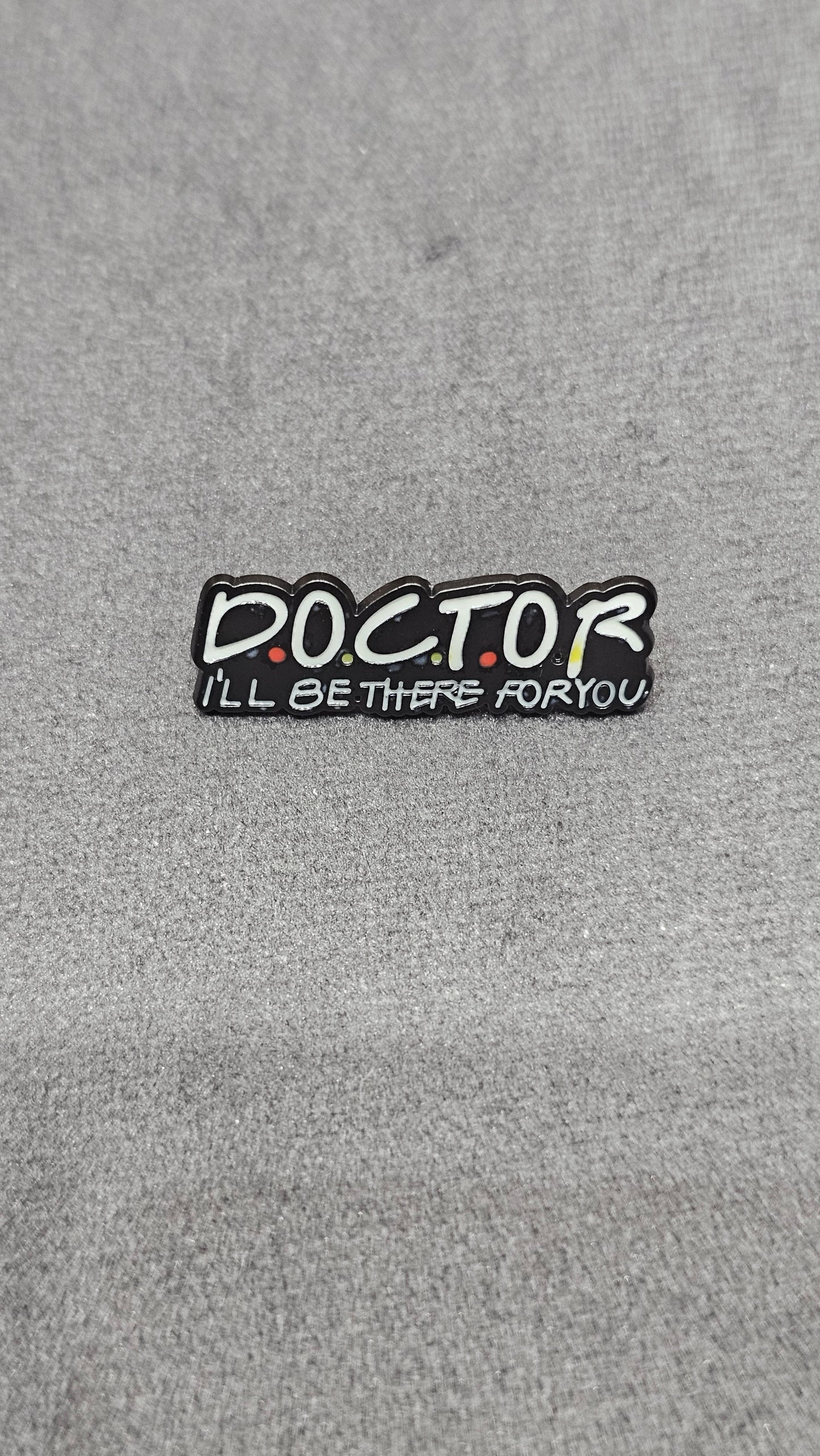 Doctor “I’ll Be There For You” Enamel Pin Badge for Doctors, Nurses & Medical Students