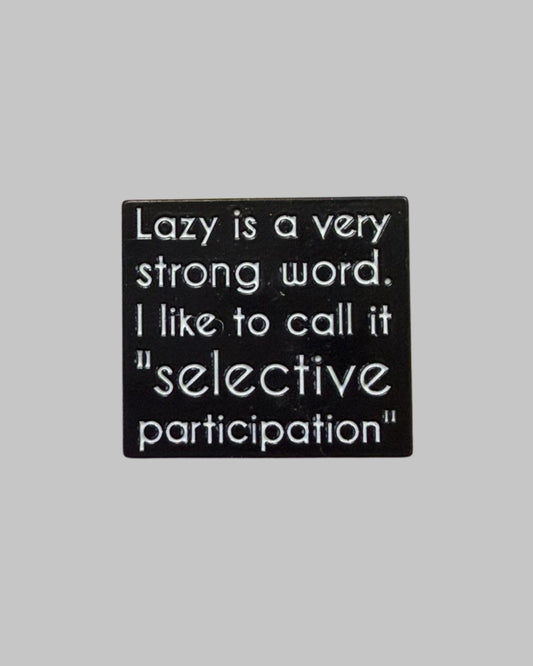 Lazy Selective Participation Enamel Pin