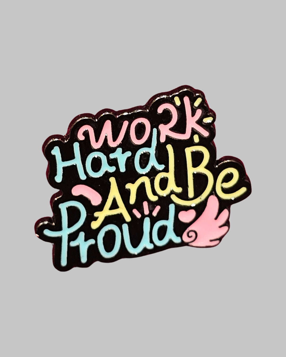 Work Hard and be Proud Brooch Enamel Pin