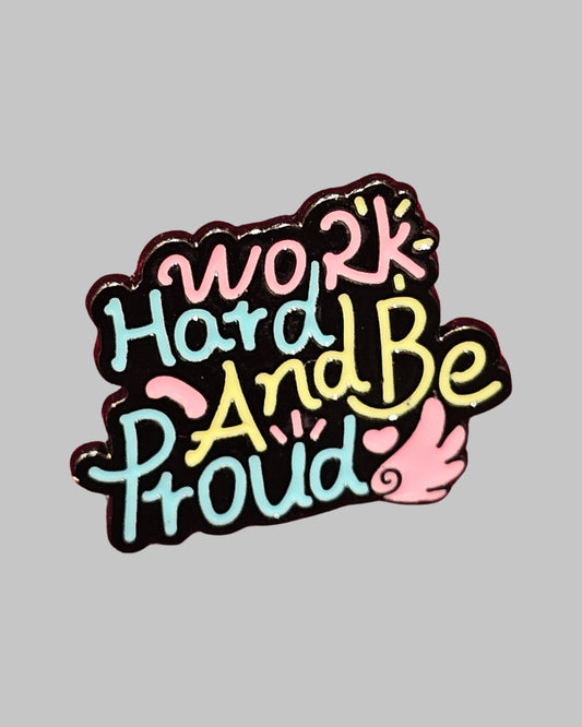 Work Hard and be Proud Brooch Enamel Pin