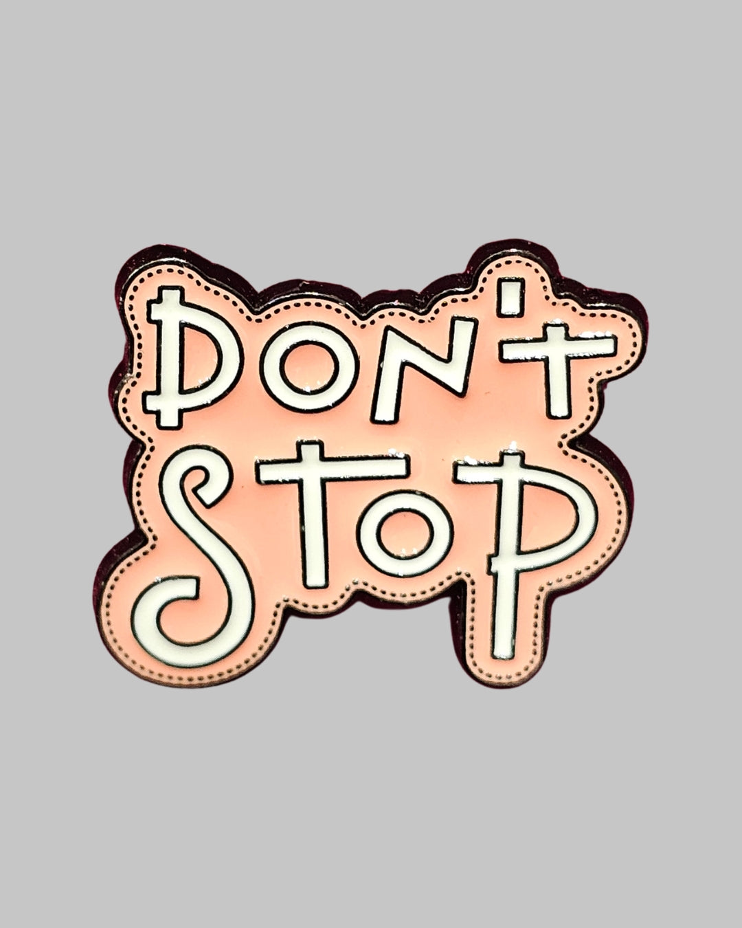 Don't Stop Brooch Enamel Pin