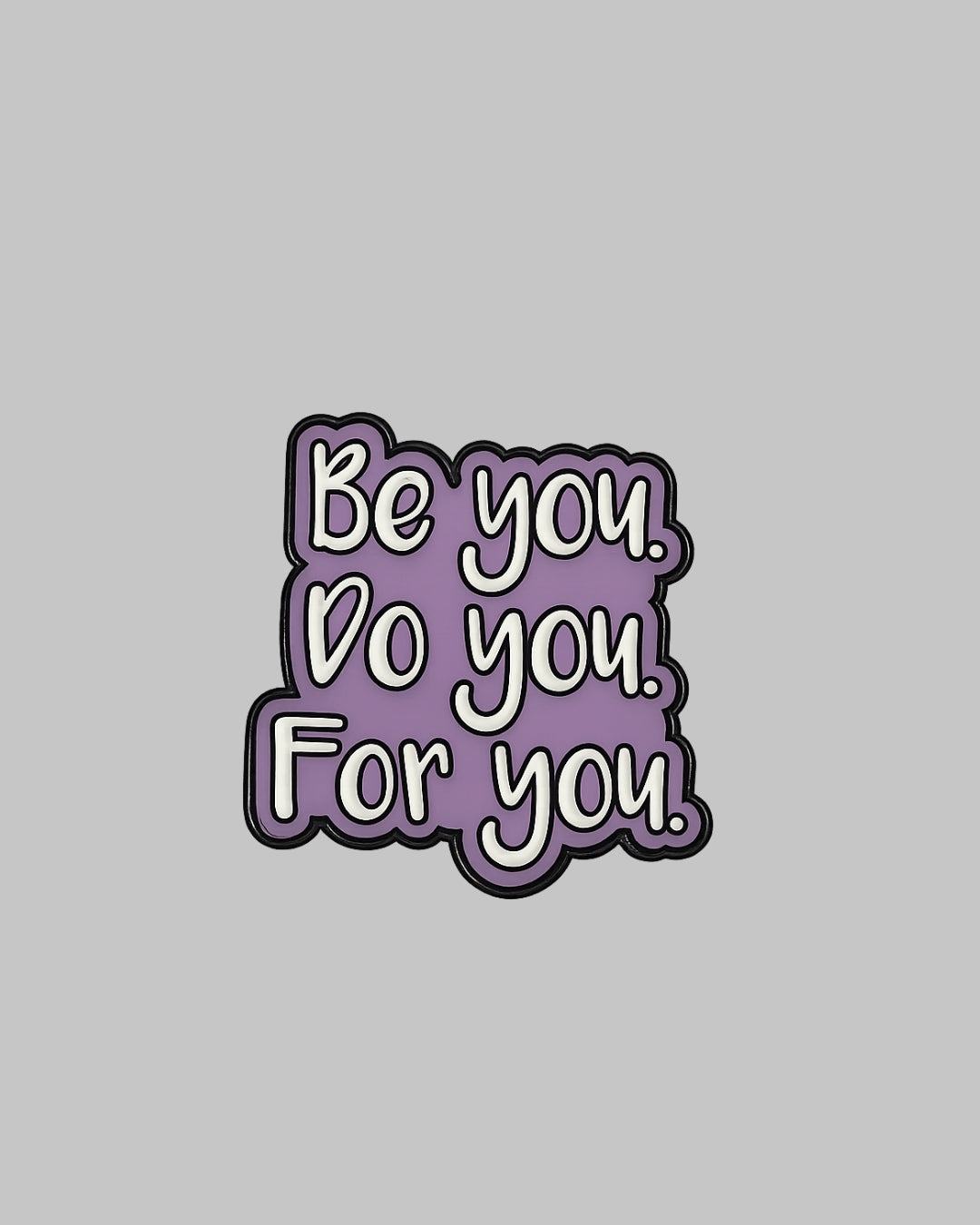 Be You Do You For You Enamel Pin