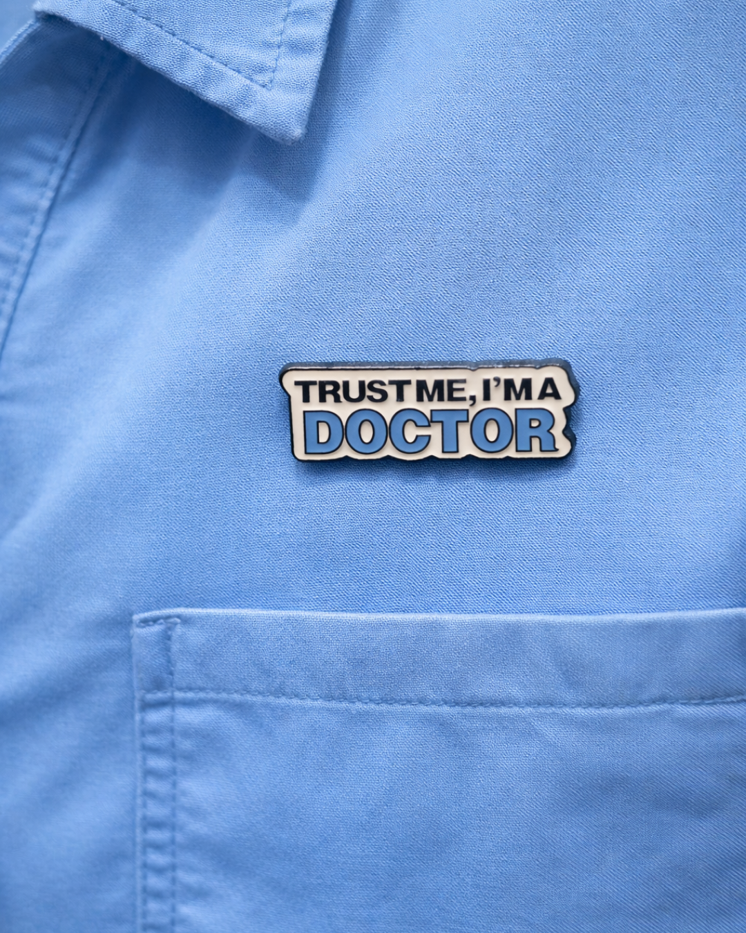Trust Me I Am Doctor Brooch Enamel Pin