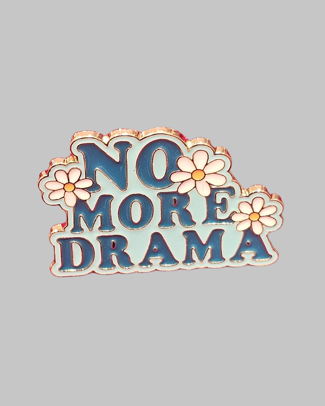 No More Drama Brooch Enamel Pin
