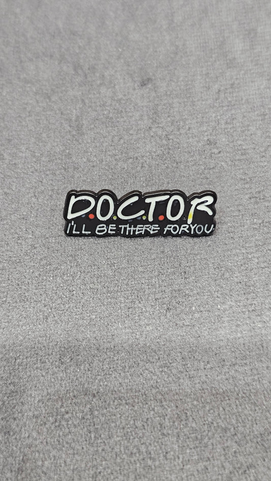 Doctor “I’ll Be There For You” Enamel Pin Badge for Doctors, Nurses & Medical Students