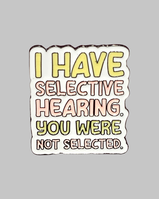 Selective Hearing Brooch Enamel Pin