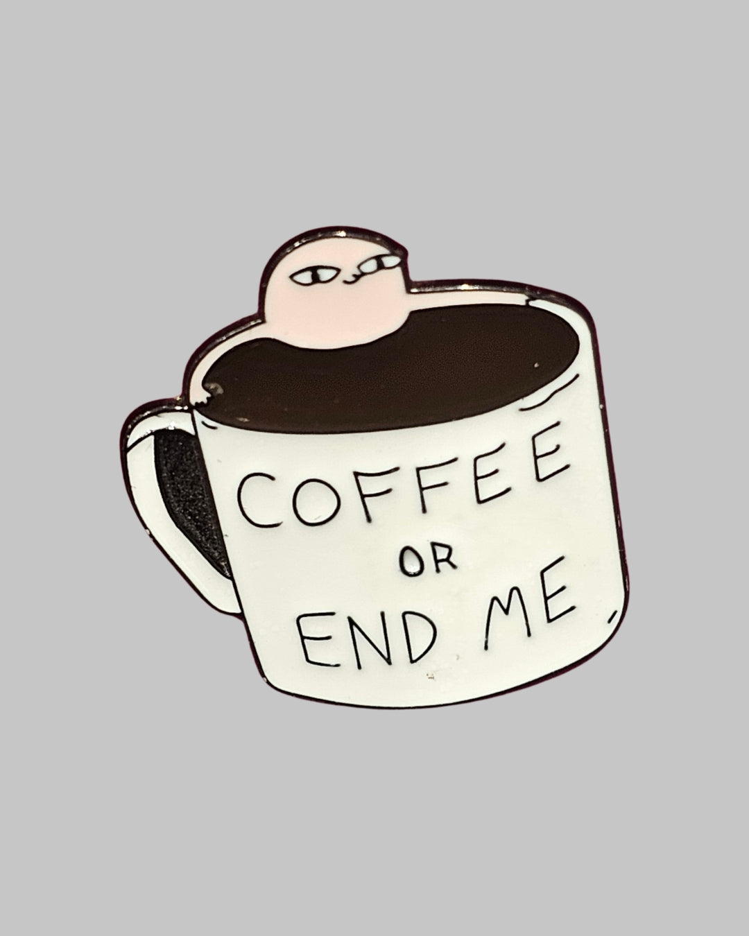 Coffee or End Me Brooch Enamel Pin